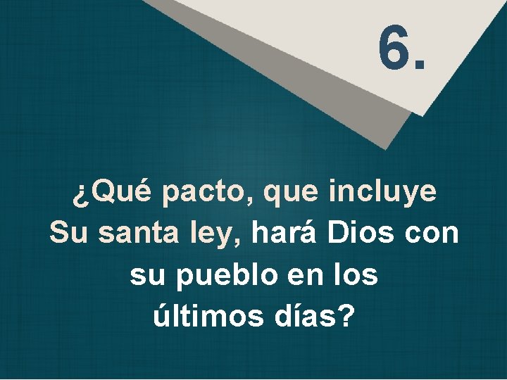 6. ¿Qué pacto, que incluye Su santa ley, hará Dios con su pueblo en