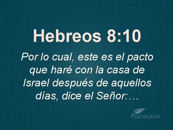 Hebreos 8: 10 Por lo cual, este es el pacto que haré con la