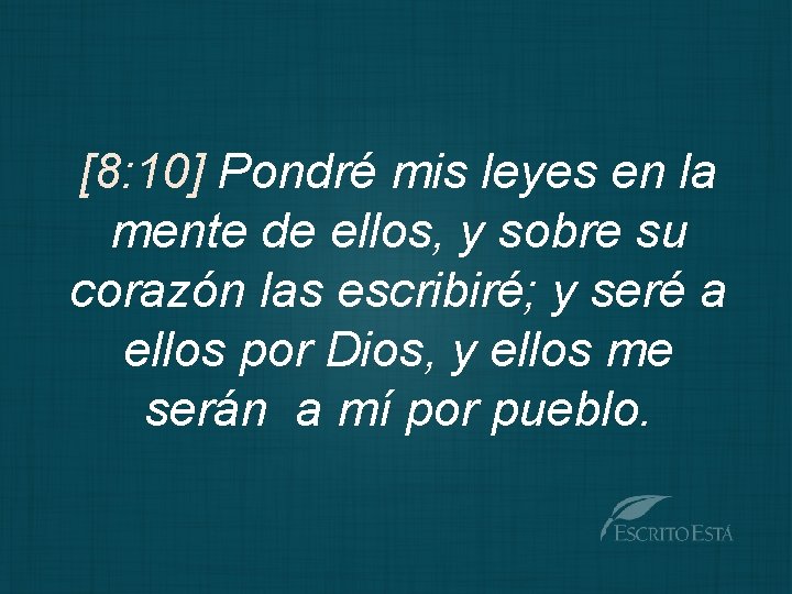 [8: 10] Pondré mis leyes en la mente de ellos, y sobre su corazón