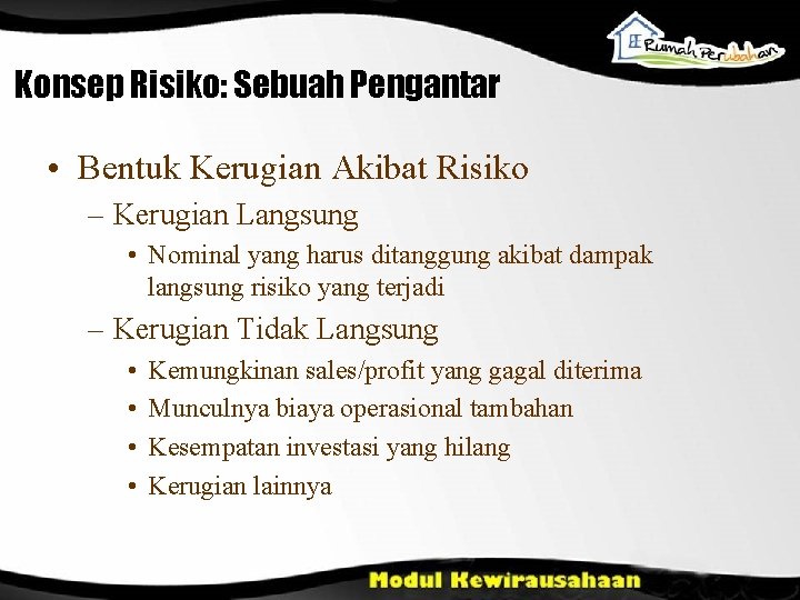 Konsep Risiko: Sebuah Pengantar • Bentuk Kerugian Akibat Risiko – Kerugian Langsung • Nominal