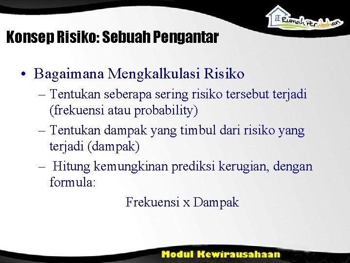 Konsep Risiko: Sebuah Pengantar • Bagaimana Mengkalkulasi Risiko – Tentukan seberapa sering risiko tersebut