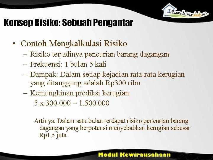 Konsep Risiko: Sebuah Pengantar • Contoh Mengkalkulasi Risiko – Risiko terjadinya pencurian barang dagangan