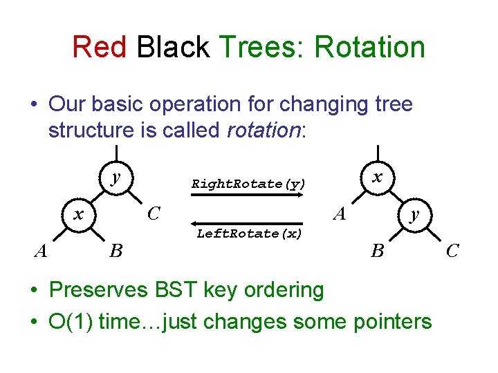 Red Black Trees: Rotation • Our basic operation for changing tree structure is called