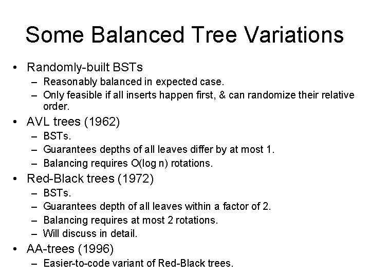 Some Balanced Tree Variations • Randomly-built BSTs – Reasonably balanced in expected case. –