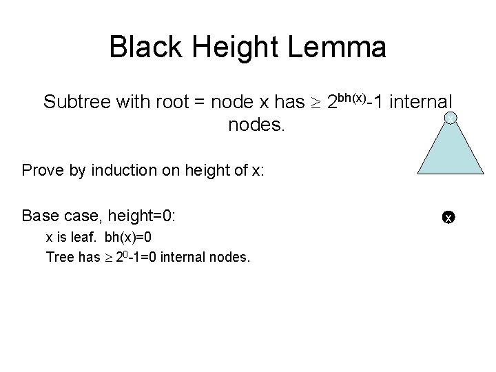 Black Height Lemma Subtree with root = node x has 2 bh(x)-1 internal x