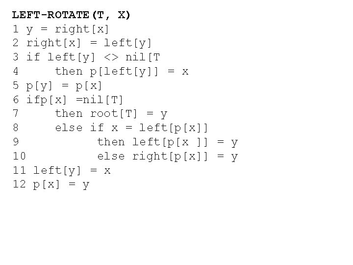 LEFT-ROTATE(T, X) 1 y = right[x] 2 right[x] = left[y] 3 if left[y] <>