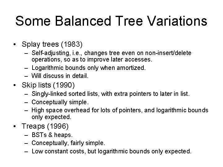 Some Balanced Tree Variations • Splay trees (1983) – Self-adjusting, i. e. , changes