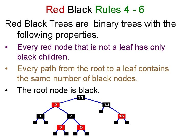 Red Black Rules 4 - 6 Red Black Trees are binary trees with the