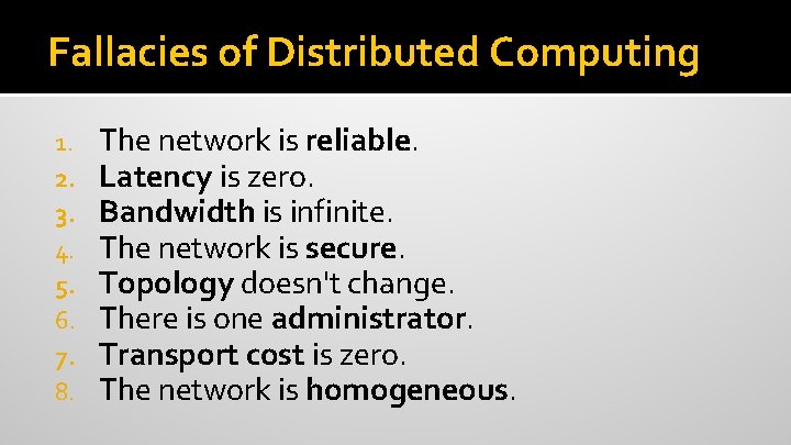 Fallacies of Distributed Computing 1. 2. 3. 4. 5. 6. 7. 8. The network