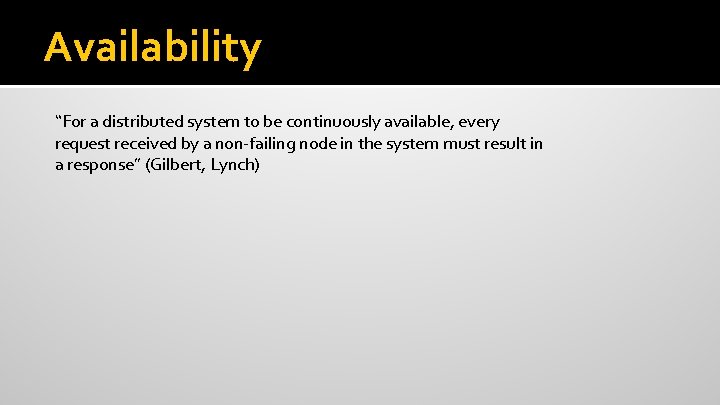 Availability “For a distributed system to be continuously available, every request received by a