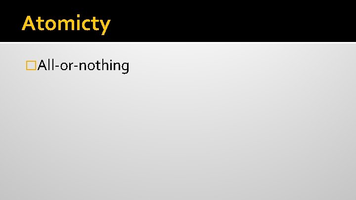 Atomicty �All-or-nothing 