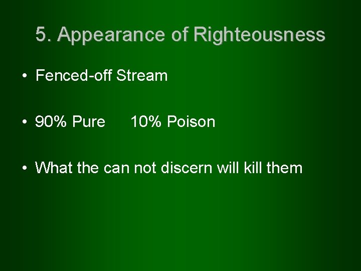 5. Appearance of Righteousness • Fenced-off Stream • 90% Pure 10% Poison • What