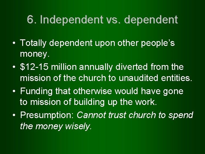 6. Independent vs. dependent • Totally dependent upon other people’s money. • $12 -15