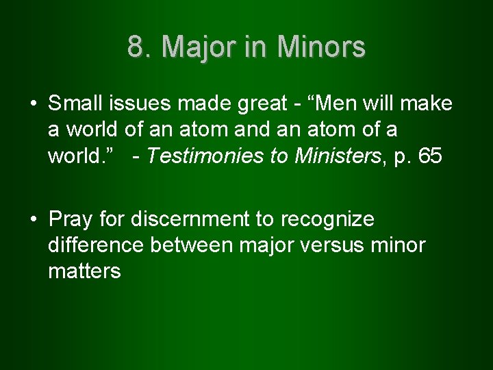 8. Major in Minors • Small issues made great - “Men will make a