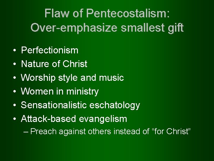 Flaw of Pentecostalism: Over-emphasize smallest gift • • • Perfectionism Nature of Christ Worship