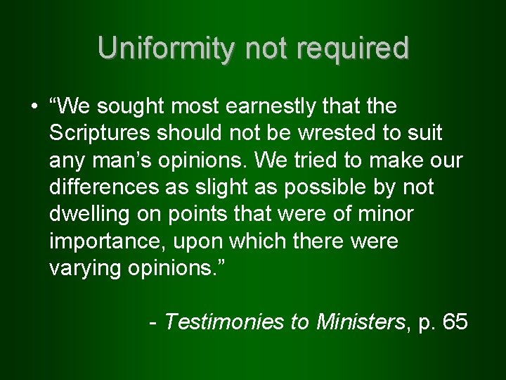 Uniformity not required • “We sought most earnestly that the Scriptures should not be