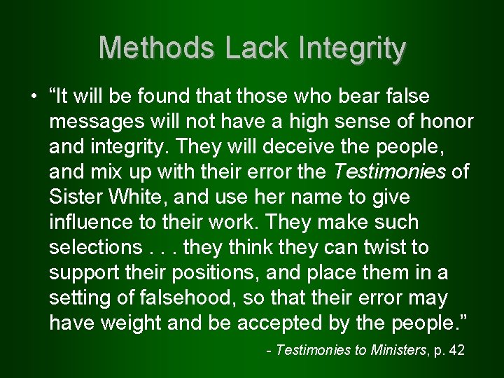 Methods Lack Integrity • “It will be found that those who bear false messages