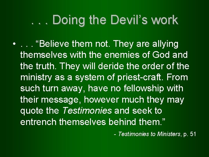 . . . Doing the Devil’s work • . . . “Believe them not.