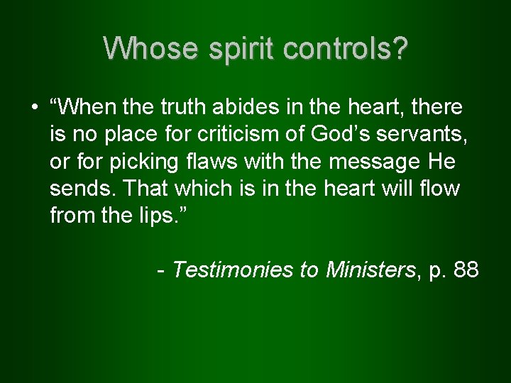 Whose spirit controls? • “When the truth abides in the heart, there is no