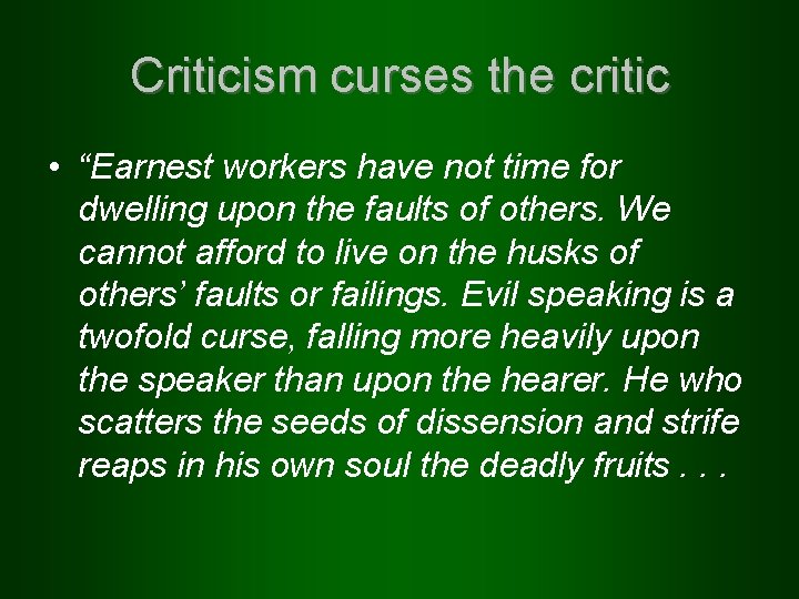 Criticism curses the critic • “Earnest workers have not time for dwelling upon the