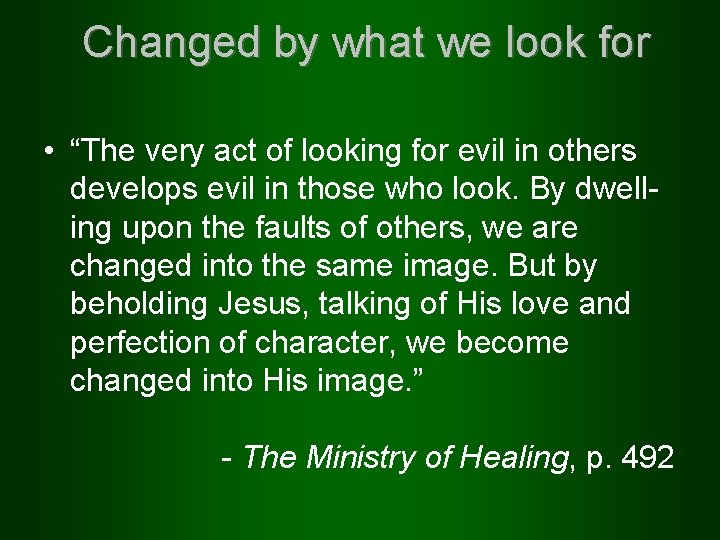 Changed by what we look for • “The very act of looking for evil