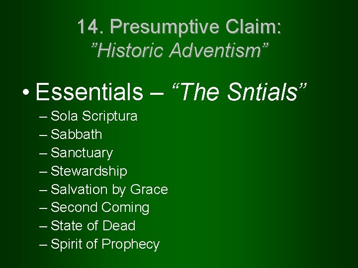 14. Presumptive Claim: ”Historic Adventism” • Essentials – “The Sntials” – Sola Scriptura –