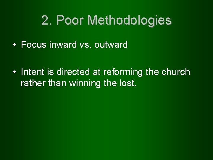 2. Poor Methodologies • Focus inward vs. outward • Intent is directed at reforming