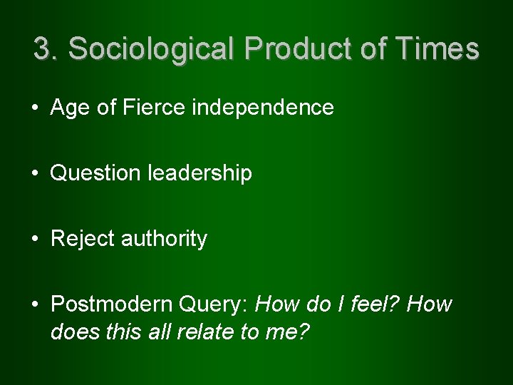 3. Sociological Product of Times • Age of Fierce independence • Question leadership •