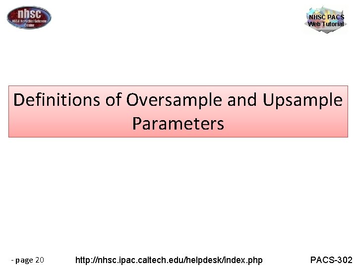 NHSC PACS Web Tutorial Definitions of Oversample and Upsample Parameters - page 20 http: