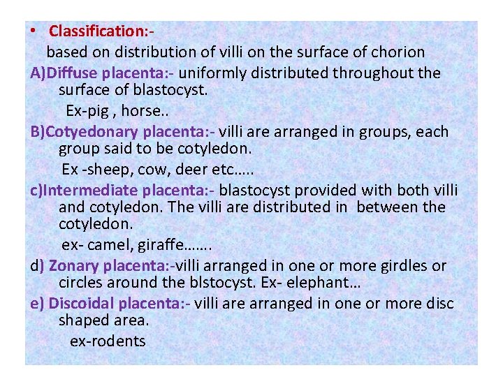  • Classification: based on distribution of villi on the surface of chorion A)Diffuse