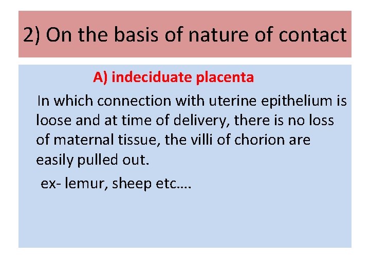 2) On the basis of nature of contact A) indeciduate placenta In which connection