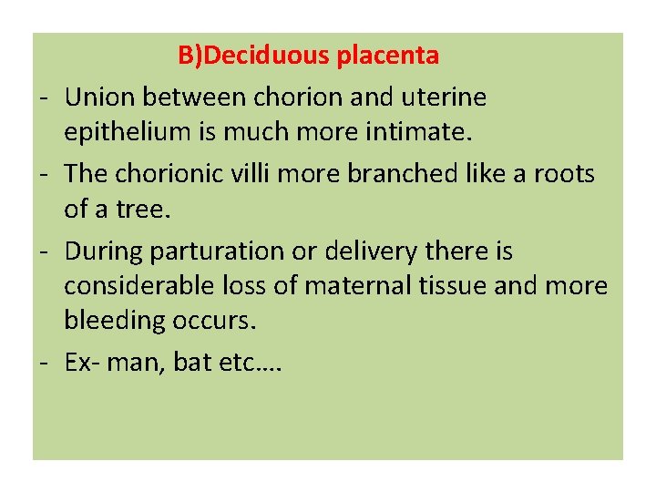 - - B)Deciduous placenta Union between chorion and uterine epithelium is much more intimate.