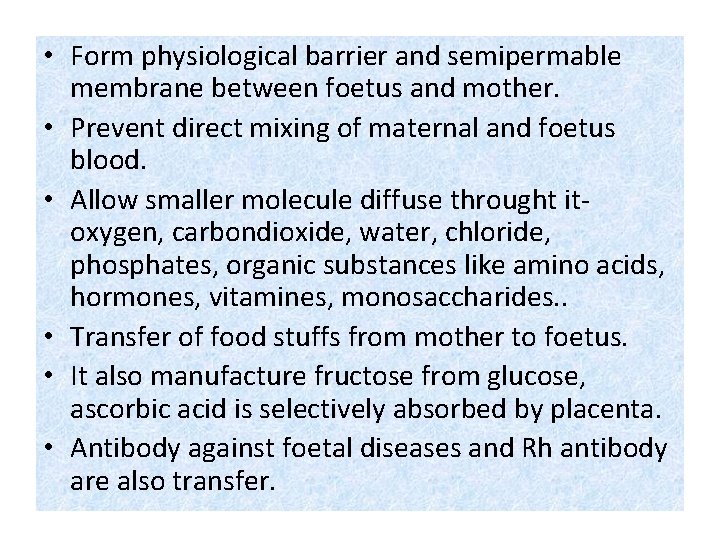  • Form physiological barrier and semipermable membrane between foetus and mother. • Prevent