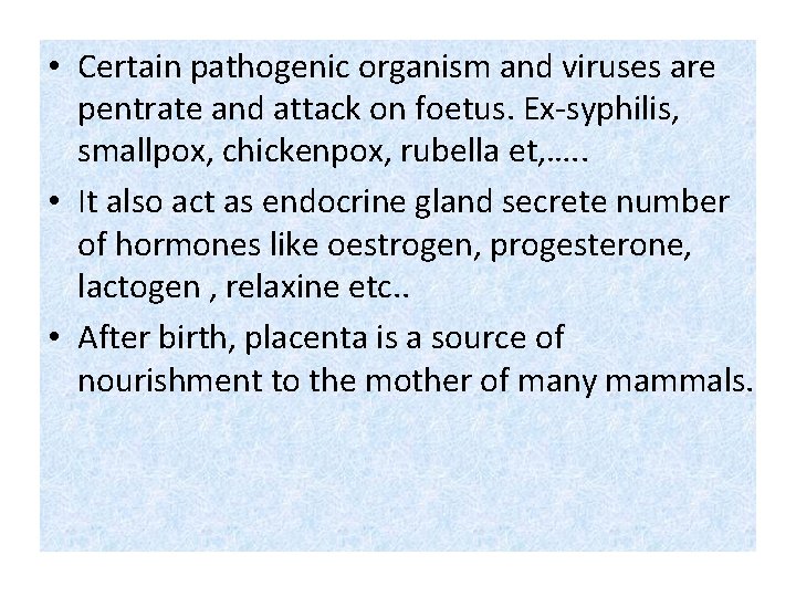  • Certain pathogenic organism and viruses are pentrate and attack on foetus. Ex-syphilis,