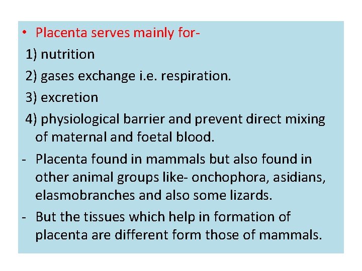  • Placenta serves mainly for 1) nutrition 2) gases exchange i. e. respiration.
