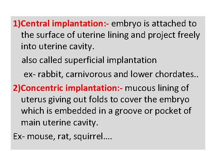 1)Central implantation: - embryo is attached to the surface of uterine lining and project