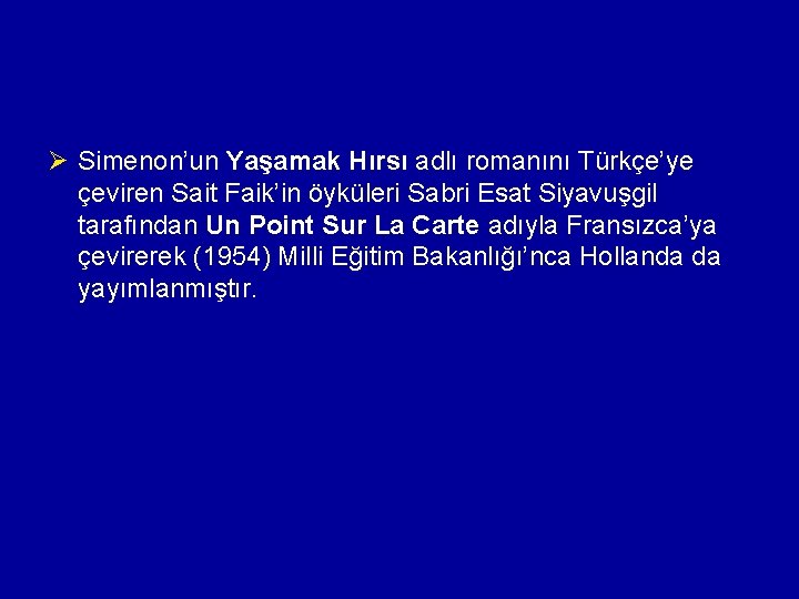 Ø Simenon’un Yaşamak Hırsı adlı romanını Türkçe’ye çeviren Sait Faik’in öyküleri Sabri Esat Siyavuşgil