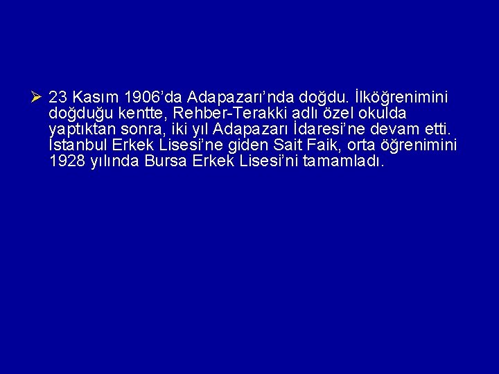 Ø 23 Kasım 1906’da Adapazarı’nda doğdu. İlköğrenimini doğduğu kentte, Rehber-Terakki adlı özel okulda yaptıktan