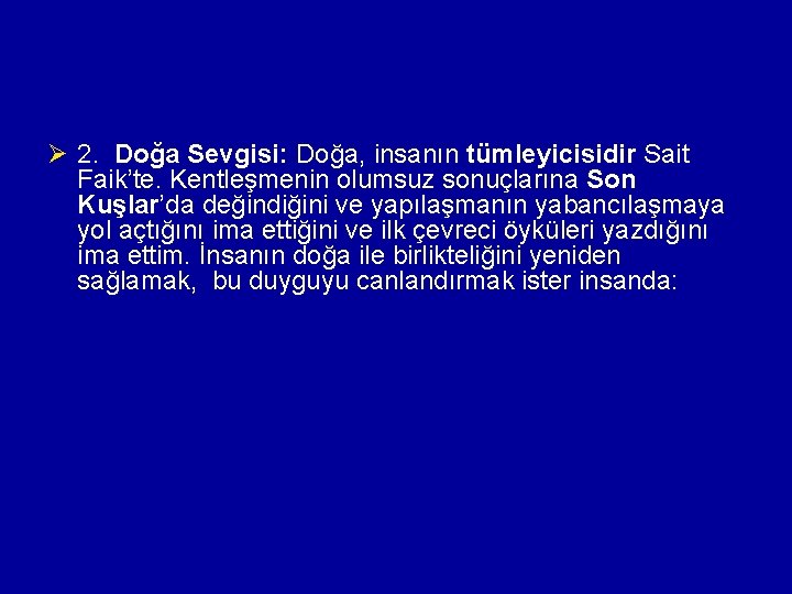 Ø 2. Doğa Sevgisi: Doğa, insanın tümleyicisidir Sait Faik’te. Kentleşmenin olumsuz sonuçlarına Son Kuşlar’da