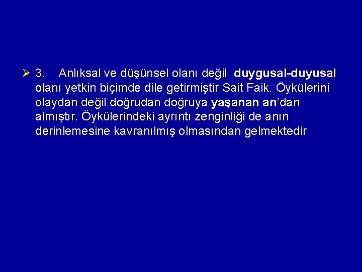 Ø 3. Anlıksal ve düşünsel olanı değil duygusal-duyusal olanı yetkin biçimde dile getirmiştir Sait