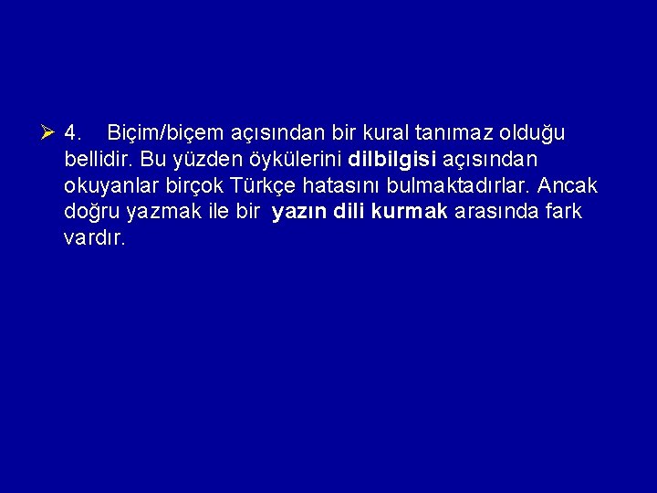 Ø 4. Biçim/biçem açısından bir kural tanımaz olduğu bellidir. Bu yüzden öykülerini dilbilgisi açısından