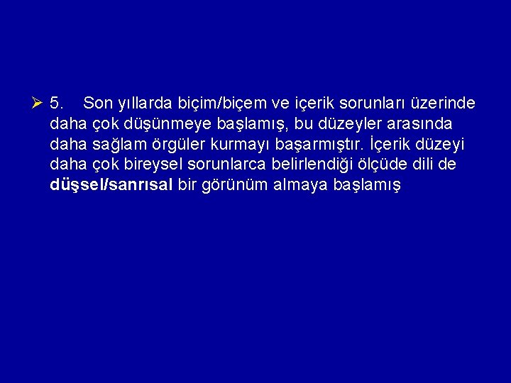 Ø 5. Son yıllarda biçim/biçem ve içerik sorunları üzerinde daha çok düşünmeye başlamış, bu