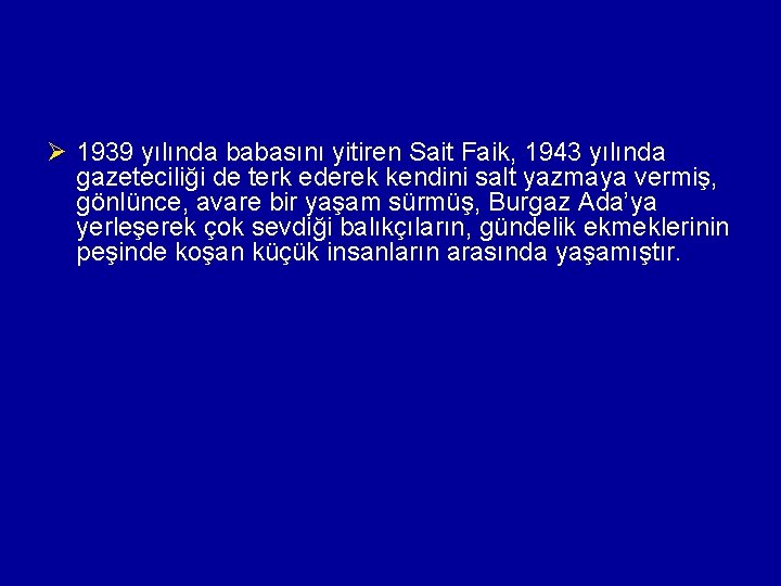 Ø 1939 yılında babasını yitiren Sait Faik, 1943 yılında gazeteciliği de terk ederek kendini