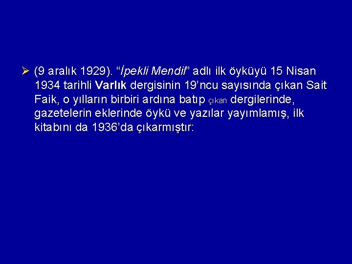 Ø (9 aralık 1929). “İpekli Mendil” adlı ilk öyküyü 15 Nisan 1934 tarihli Varlık