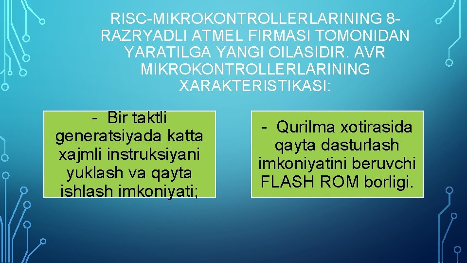 RISC-MIKROKONTROLLERLARINING 8 RAZRYADLI ATMEL FIRMASI TOMONIDAN YARATILGA YANGI OILASIDIR. AVR MIKROKONTROLLERLARINING XARAKTERISTIKASI: - Bir