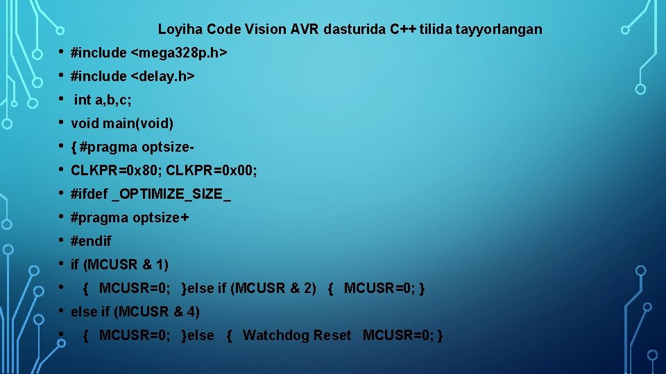 Loyiha Code Vision AVR dasturida C++ tilida tayyorlangan • • • • #include <mega
