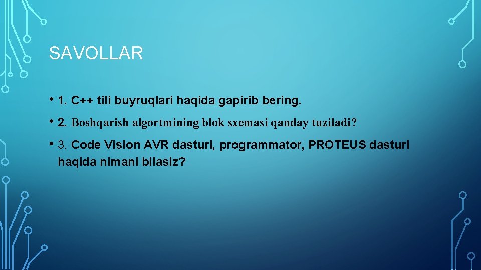 SAVOLLAR • 1. C++ tili buyruqlari haqida gapirib bering. • 2. Boshqarish algortmining blok