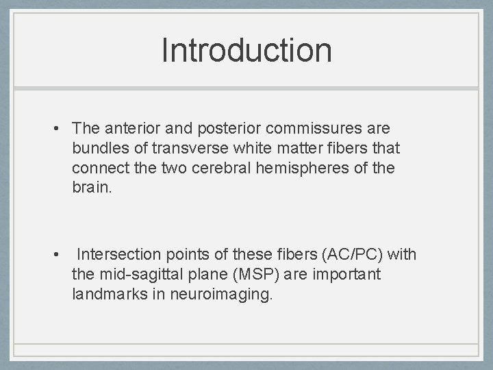 Introduction • The anterior and posterior commissures are bundles of transverse white matter fibers