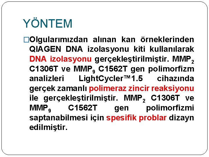YÖNTEM �Olgularımızdan alınan kan örneklerinden QIAGEN DNA izolasyonu kiti kullanılarak DNA izolasyonu gerçekleştirilmiştir. MMP
