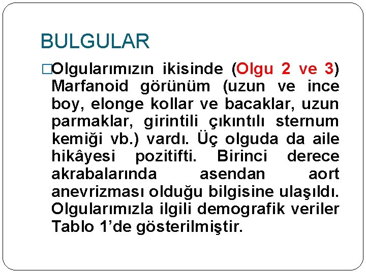 BULGULAR �Olgularımızın ikisinde (Olgu 2 ve 3) Marfanoid görünüm (uzun ve ince boy, elonge
